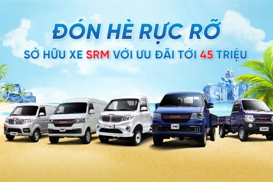 ĐÓN HÈ RỰC RỠ - SỞ HỮU XE SRM VỚI ƯU ĐÃI LÊN TỚI 45 TRIỆU